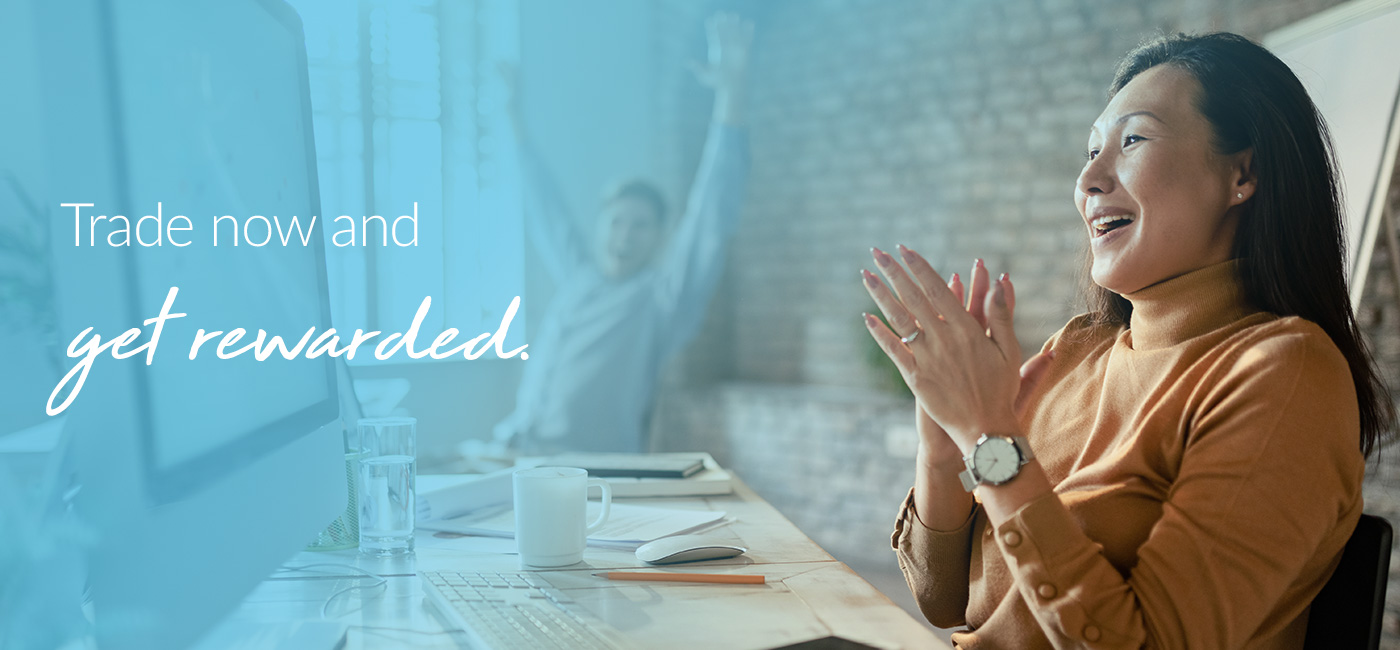 Trade now and get rewarded.